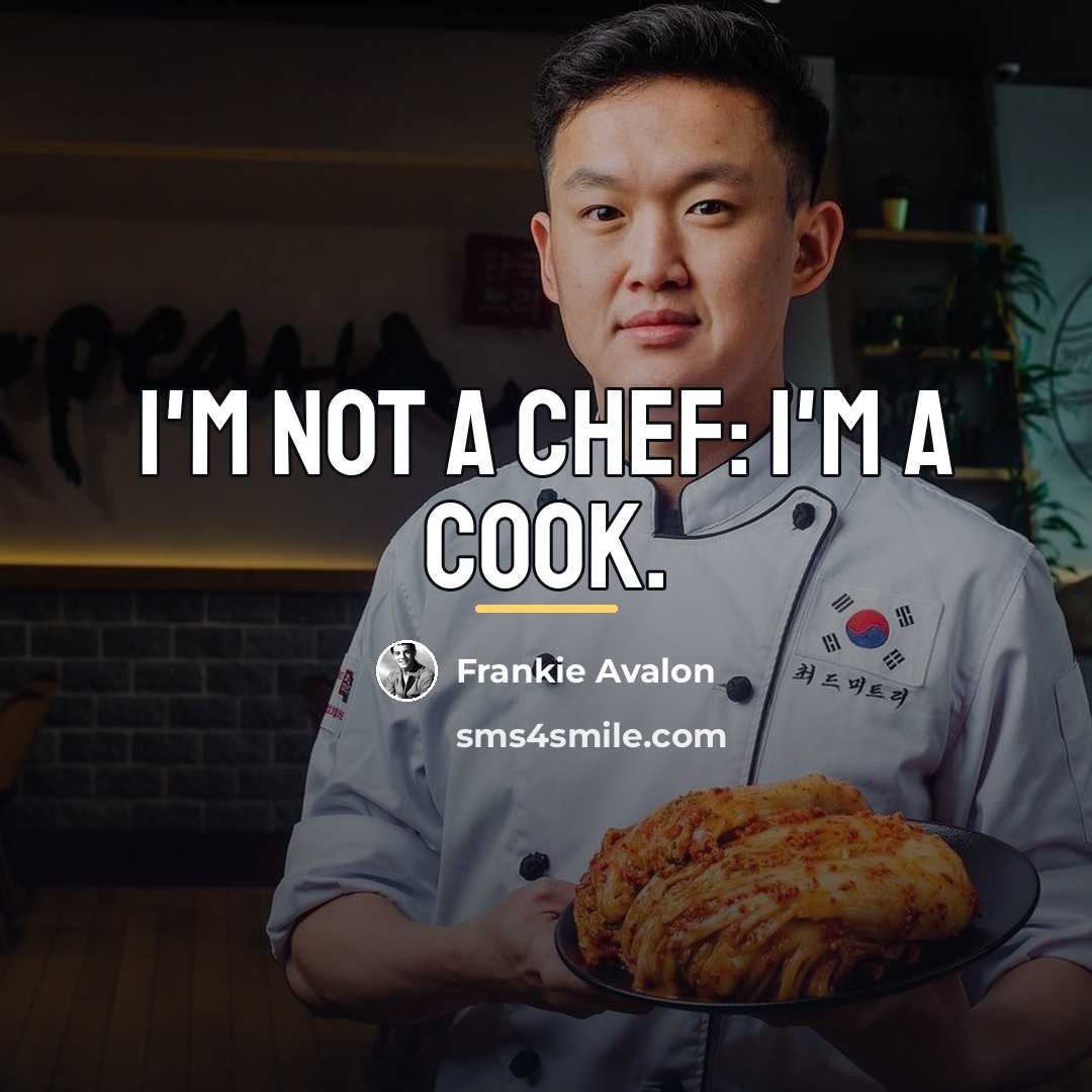 “I'm not a chef: I'm a cook.…” quote by Frankie Avalon