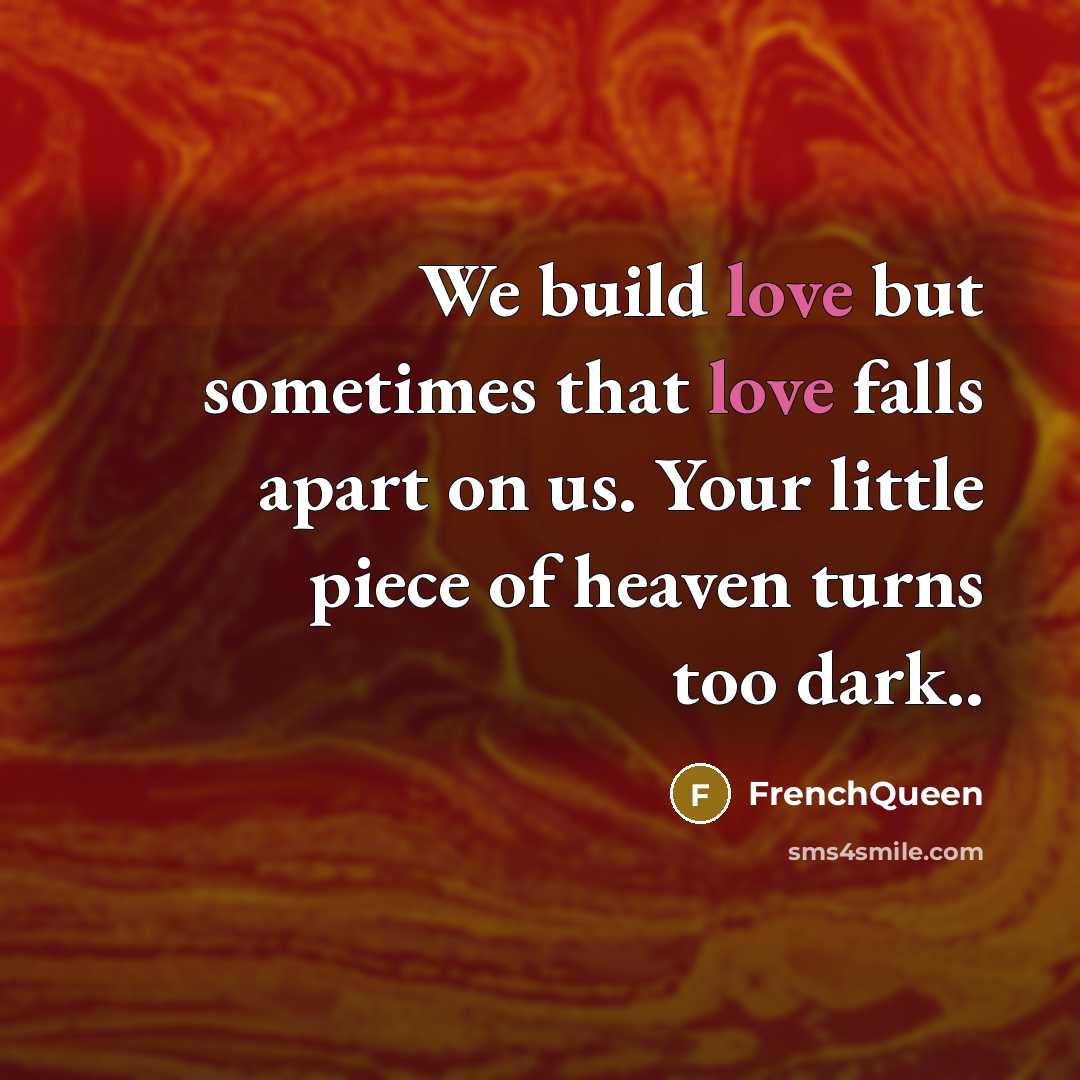 “We build love but sometimes that love falls apart on…” quote by Frenchqueen