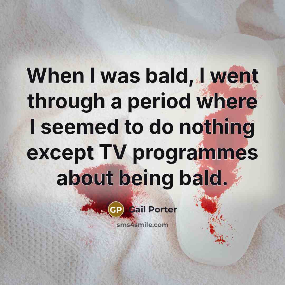 “When I was bald, I went through a period where…” quote by Gail Porter