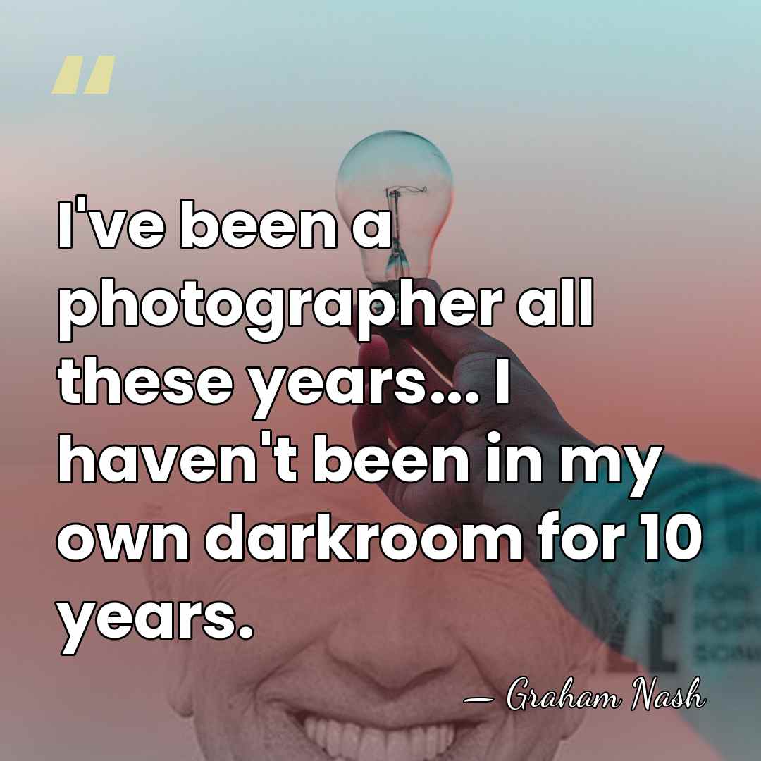 I've been a photographer all these years... I haven't been in my&hellip; - Graham Nash