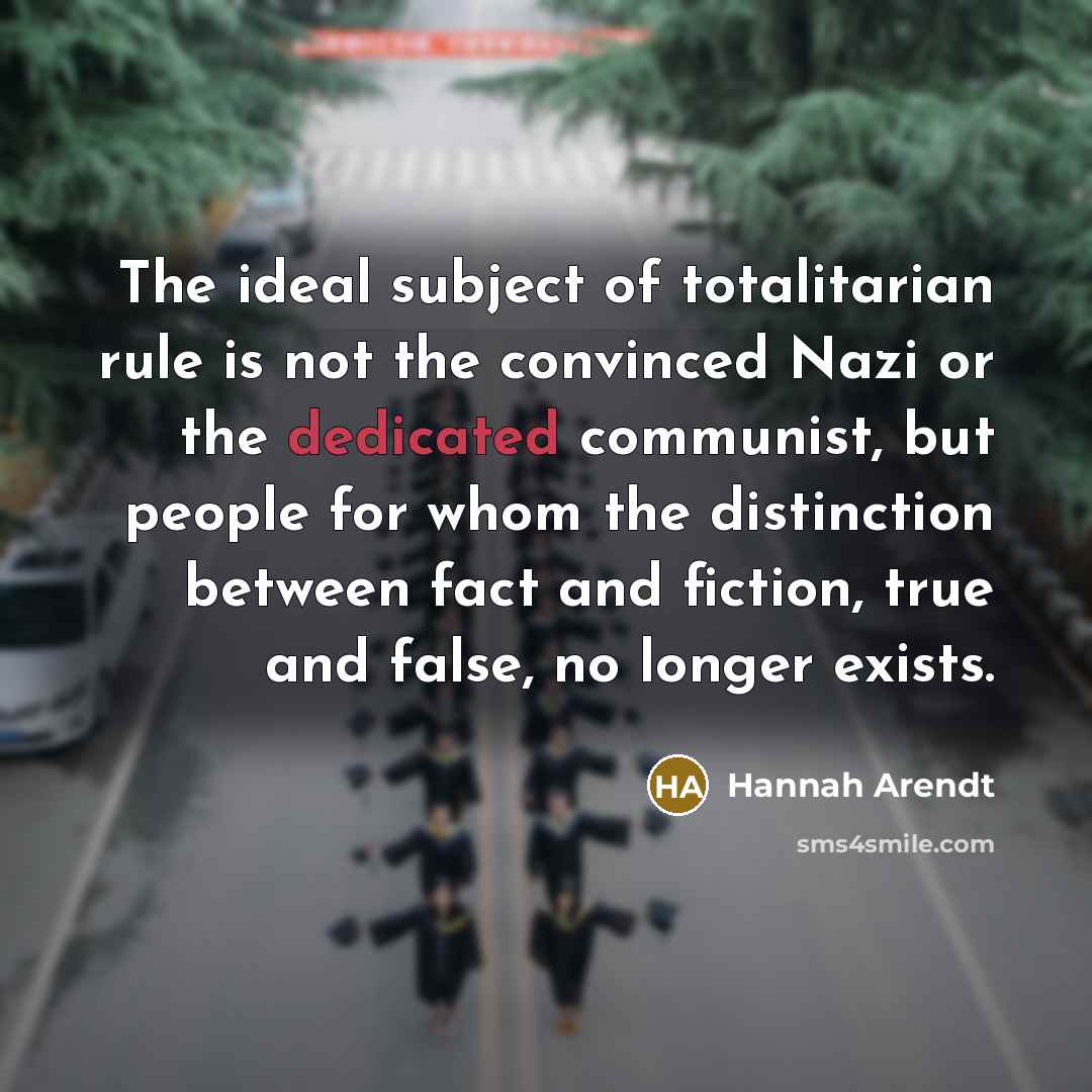 “The ideal subject of totalitarian rule is not the convinced…” quote by Hannah Arendt
