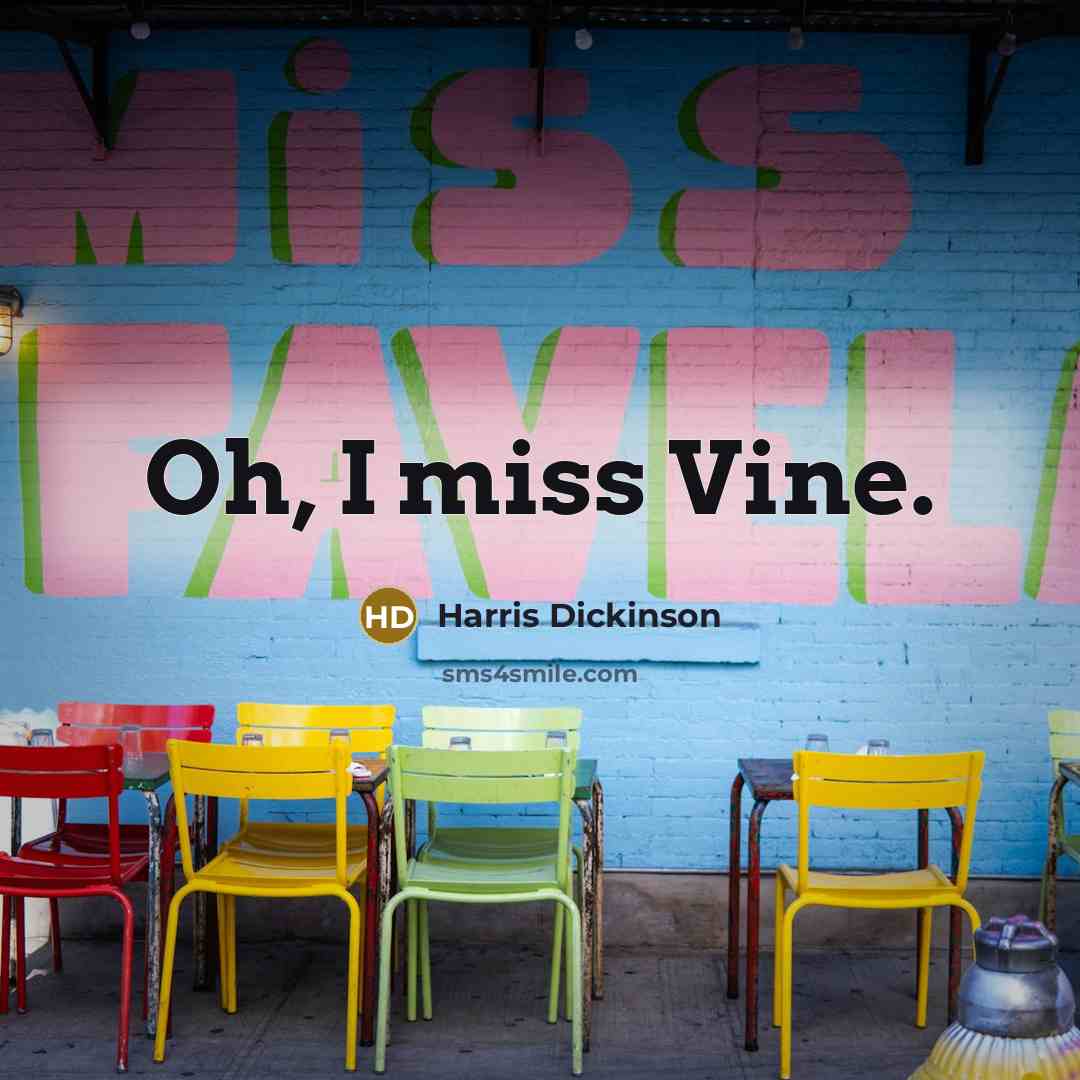 “Oh, I miss Vine.…” quote by Harris Dickinson