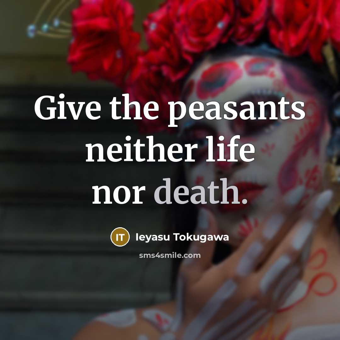 “Give the peasants neither life nor death.…” quote by Ieyasu Tokugawa