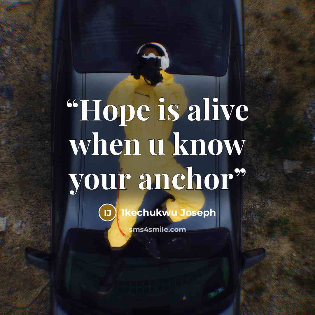 “Hope is alive when u know your anchor” quote by Ikechukwu Joseph