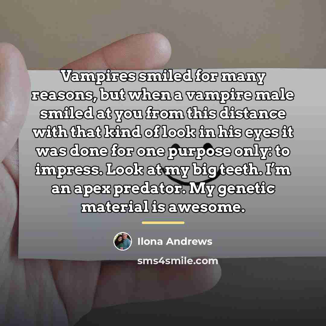 “Vampires smiled for many reasons, but when a vampire male…” quote by Ilona Andrews