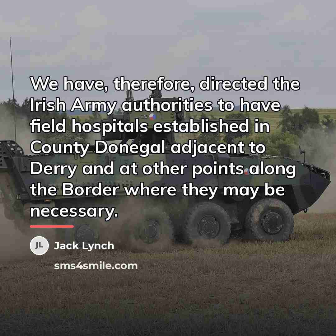 “We have, therefore, directed the Irish Army authorities to have…” quote by Jack Lynch
