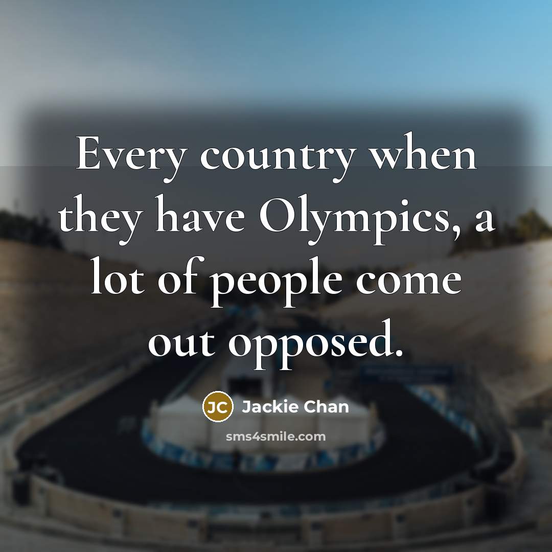 “Every country when they have Olympics, a lot of people…” quote by Jackie Chan