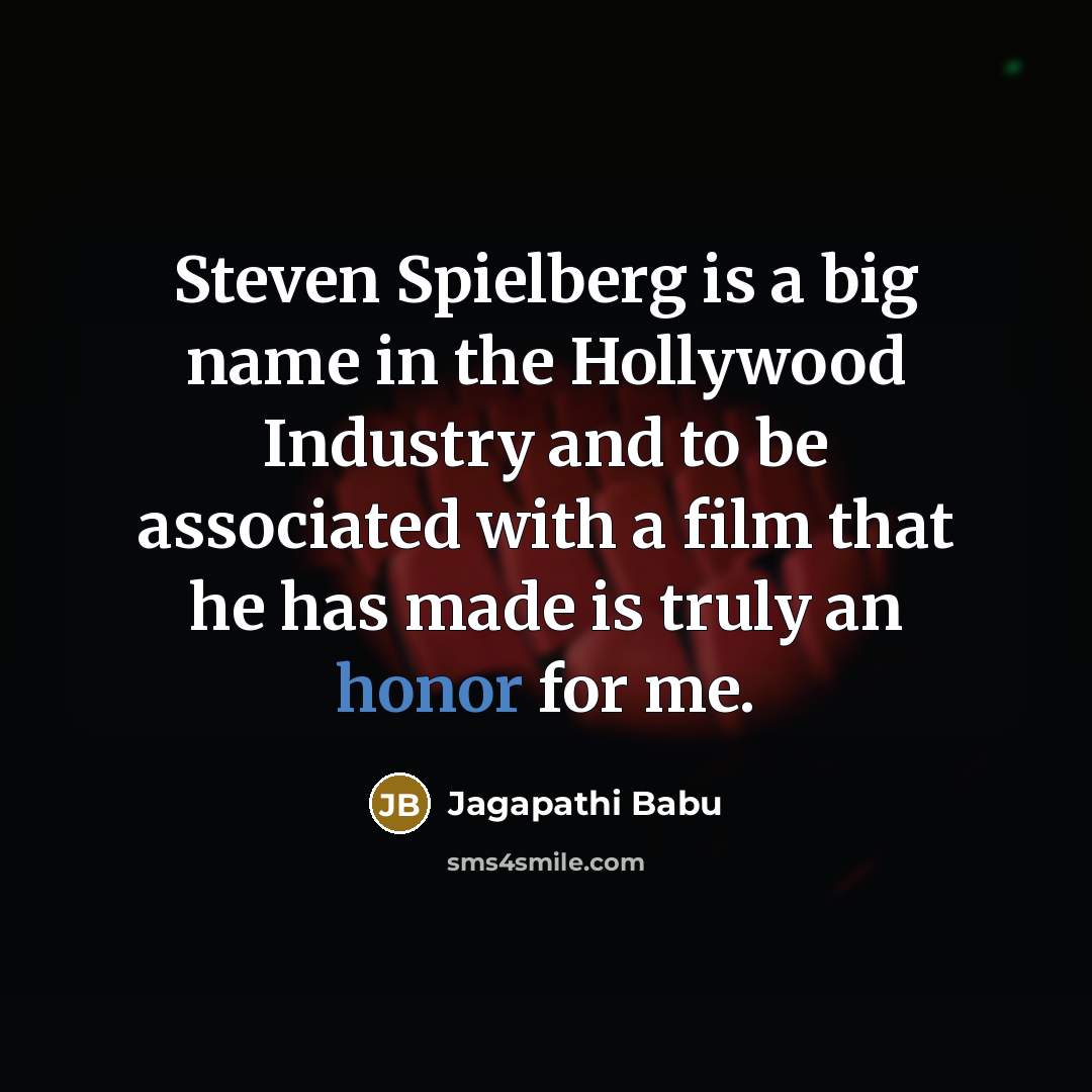 “Steven Spielberg is a big name in the Hollywood Industry…” quote by Jagapathi Babu