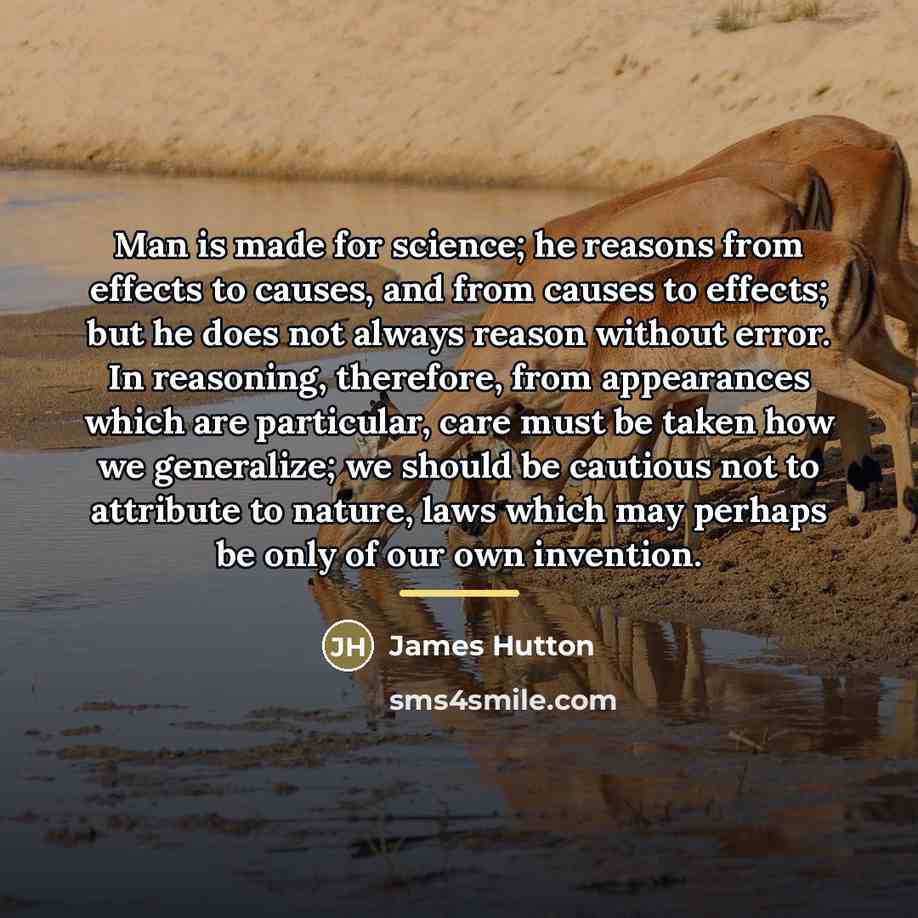 “Man is made for science; he reasons from effects to…” quote by James Hutton