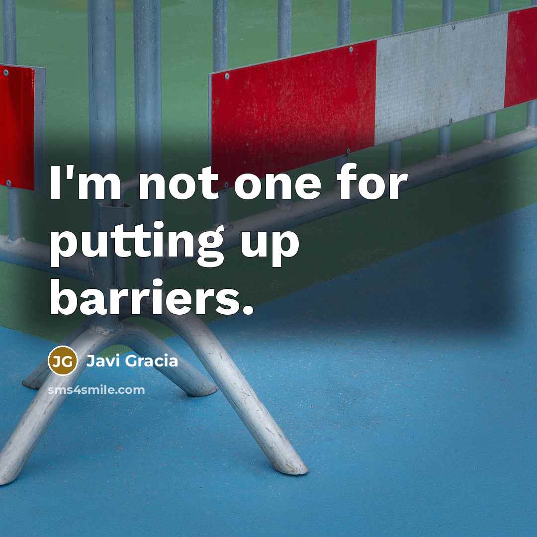 “I'm not one for putting up barriers.…” quote by Javi Gracia