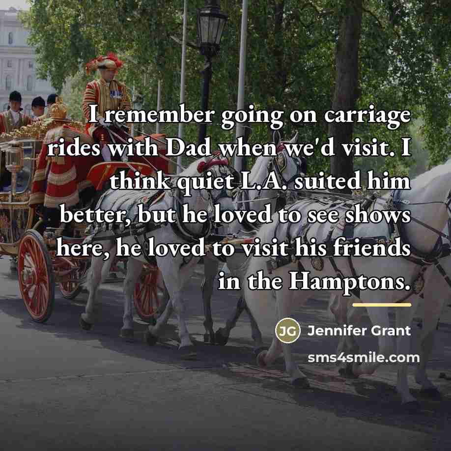 “I remember going on carriage rides with Dad when we'd…” quote by Jennifer Grant