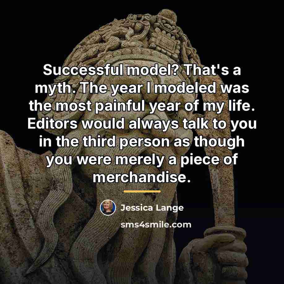 “Successful model? That's a myth. The year I modeled was…” quote by Jessica Lange