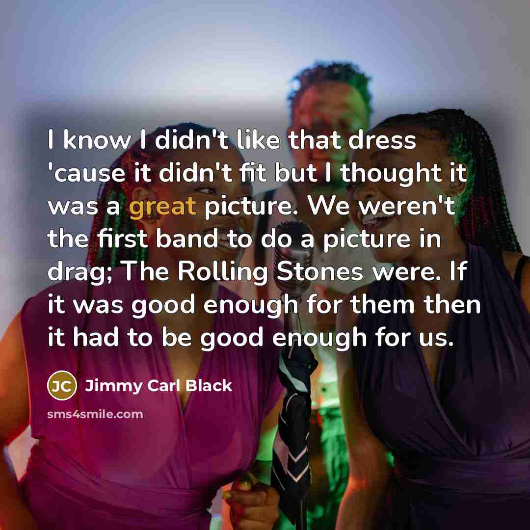 “I know I didn't like that dress 'cause it didn't…” quote by Jimmy Carl Black