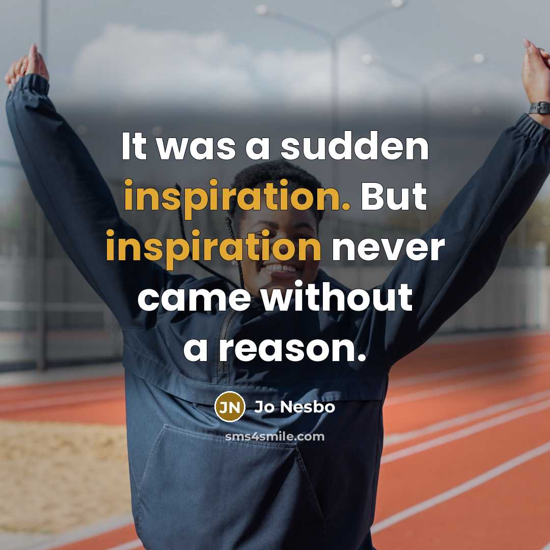 “It was a sudden inspiration. But inspiration never came without…” quote by Jo Nesbo
