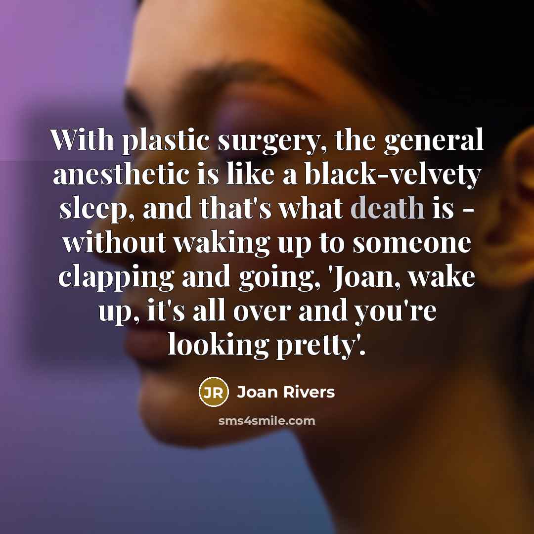 “With plastic surgery, the general anesthetic is like a black-velvety…” quote by Joan Rivers