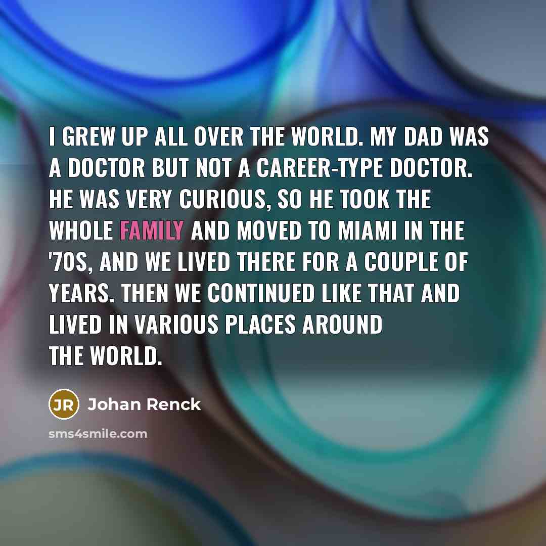 “I grew up all over the world. My dad was…” quote by Johan Renck