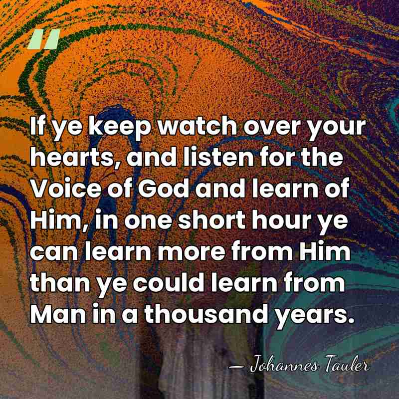 If ye keep watch over your hearts, and listen for the Voice&hellip; - Johannes Tauler