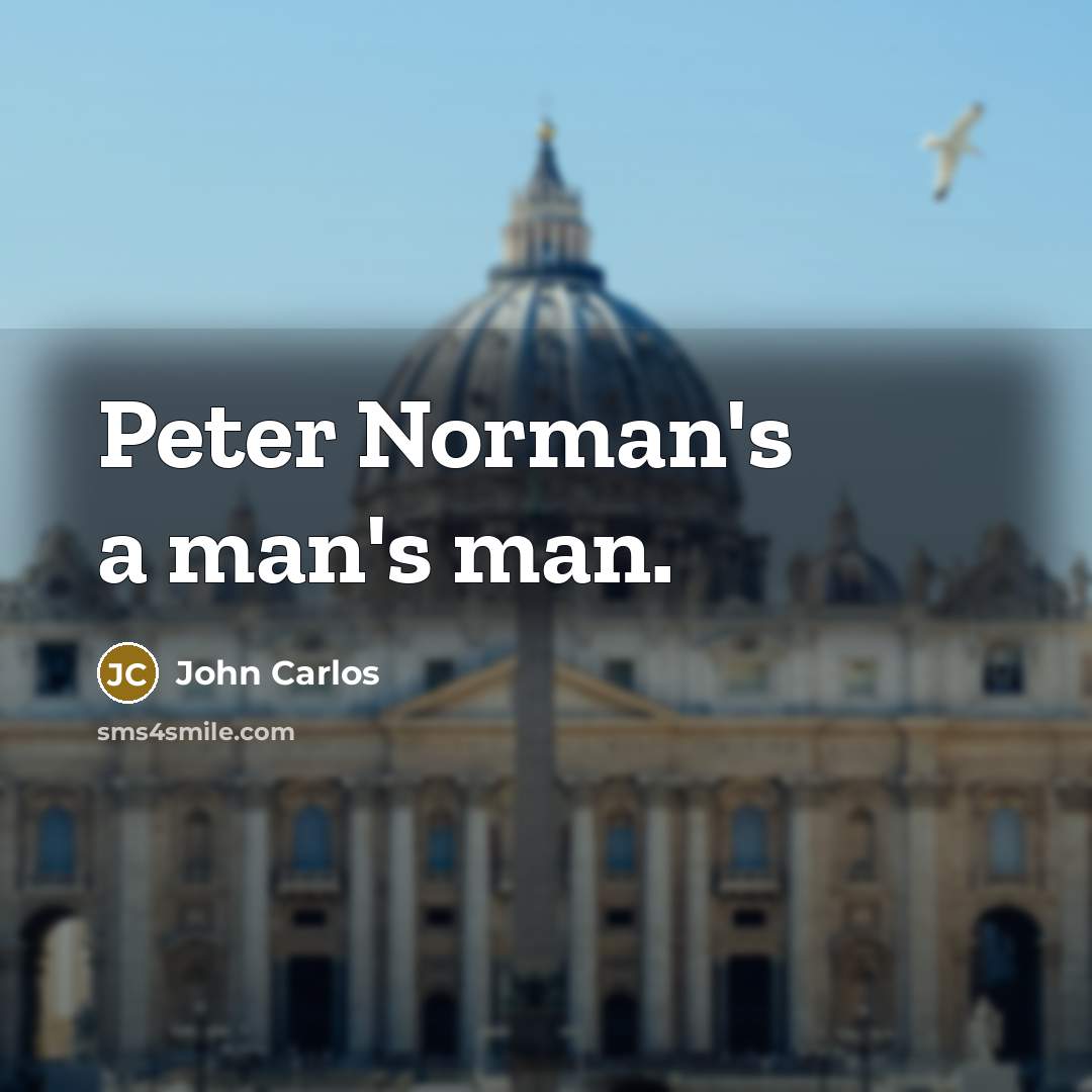 “Peter Norman's a man's man.…” quote by John Carlos