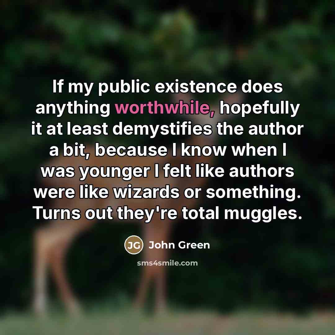 “If my public existence does anything worthwhile, hopefully it at…” quote by John Green
