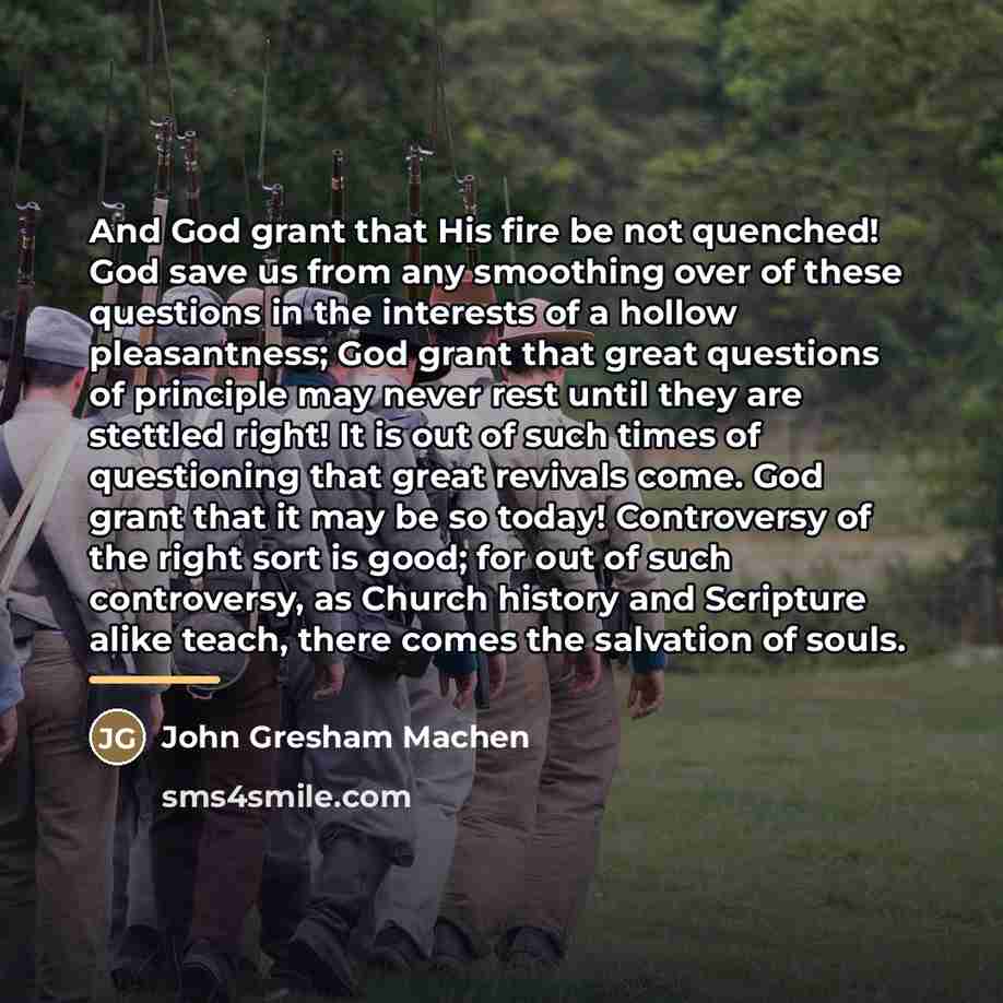 “And God grant that His fire be not quenched! God…” quote by John Gresham Machen