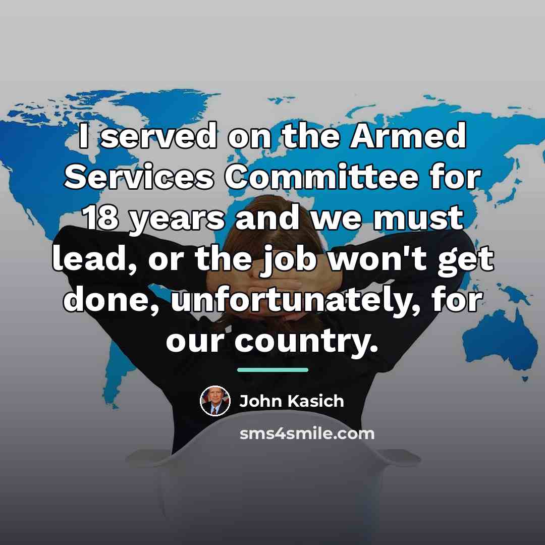 “I served on the Armed Services Committee for 18 years…” quote by John Kasich