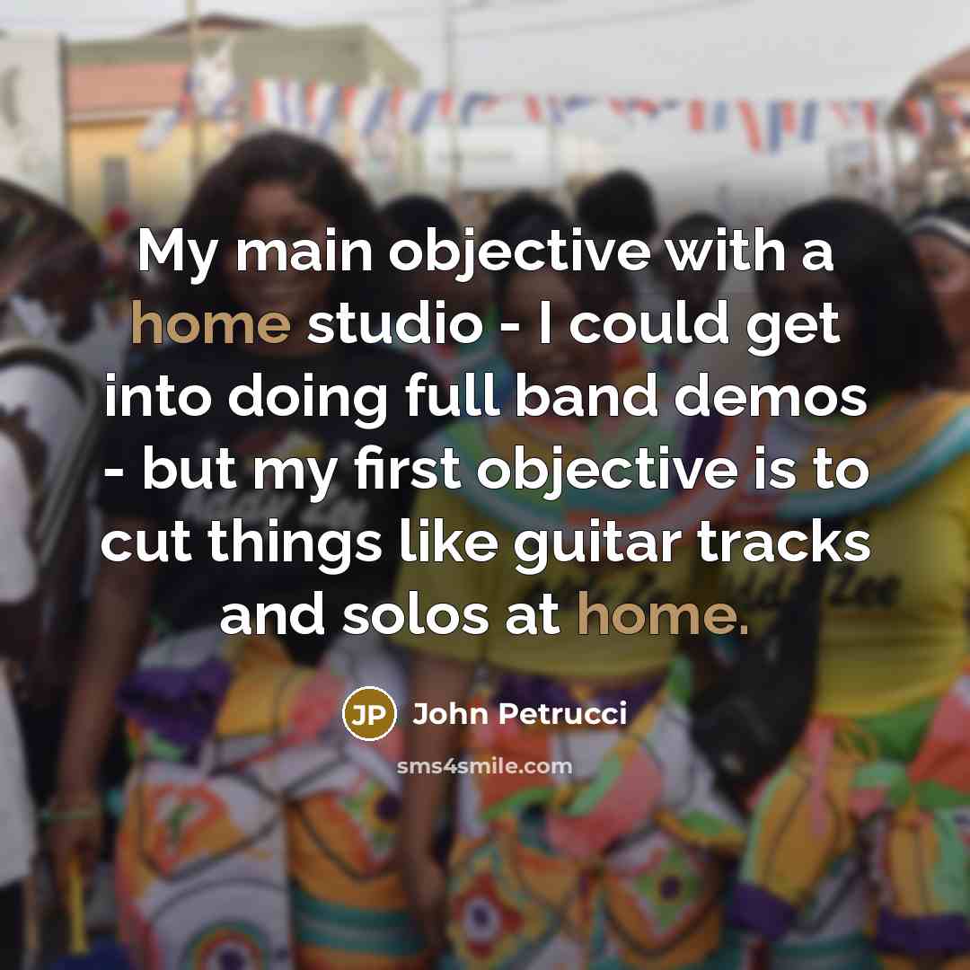 “My main objective with a home studio - I could…” quote by John Petrucci