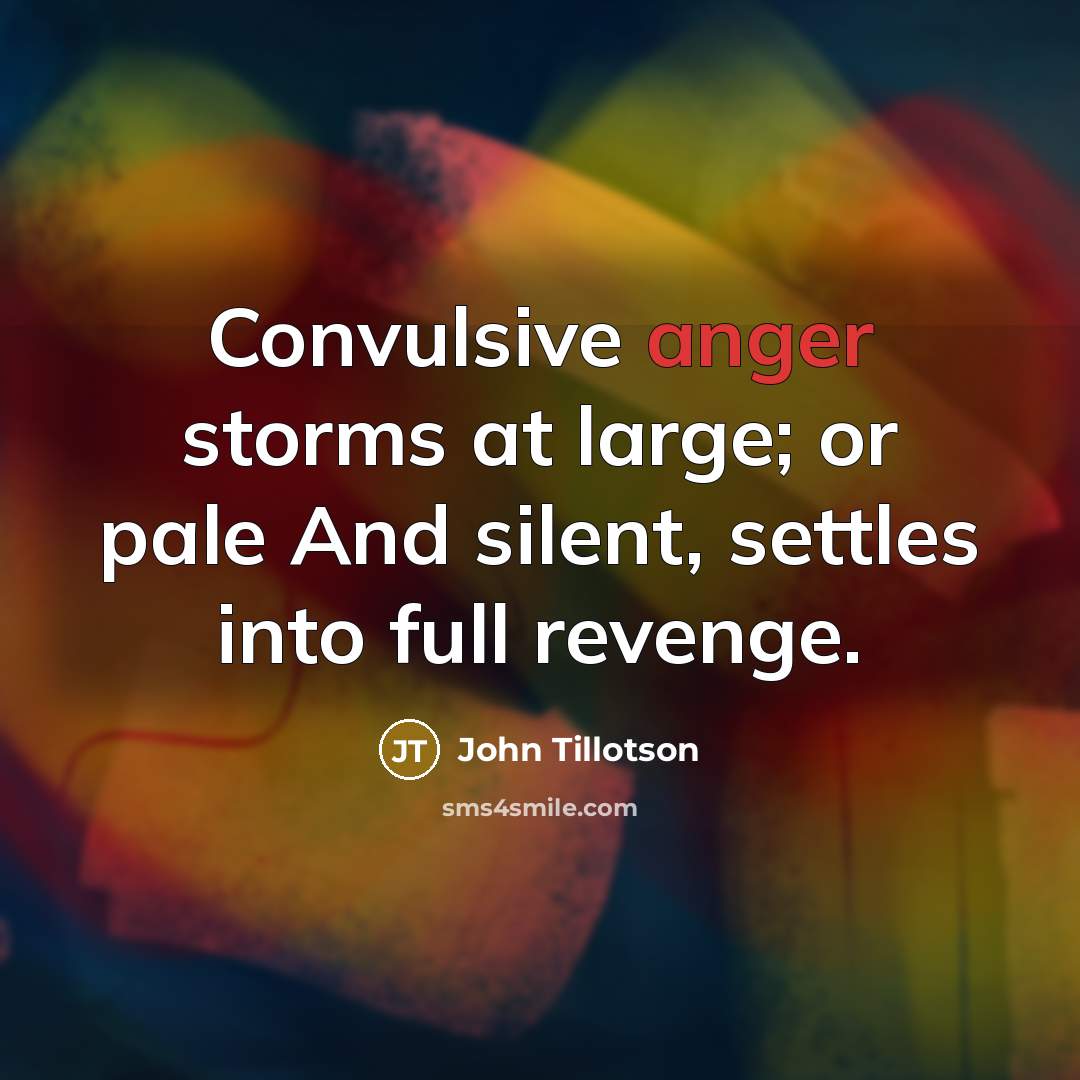 “Convulsive anger storms at large; or pale And silent, settles…” quote by John Tillotson