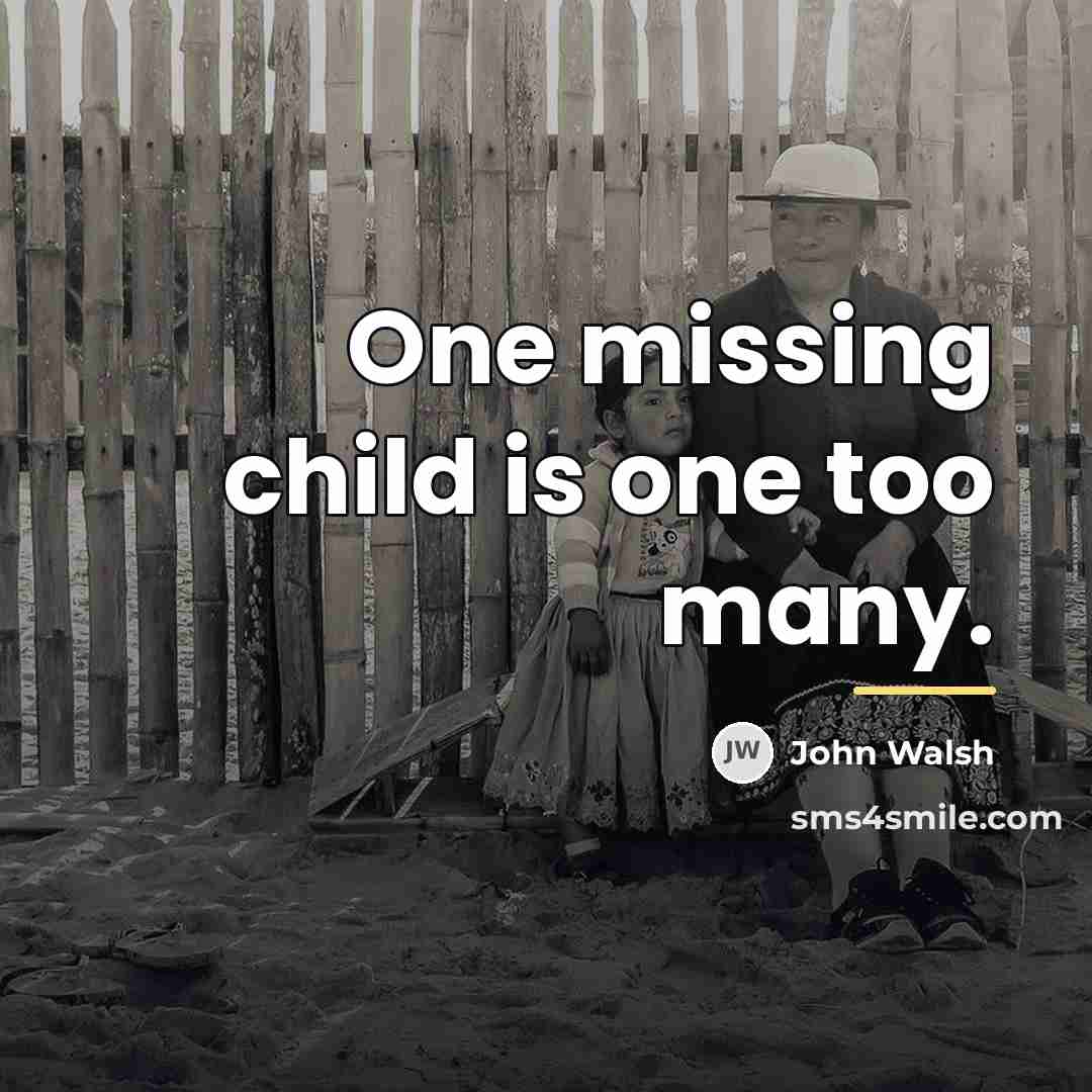 “One missing child is one too many.…” quote by John Walsh