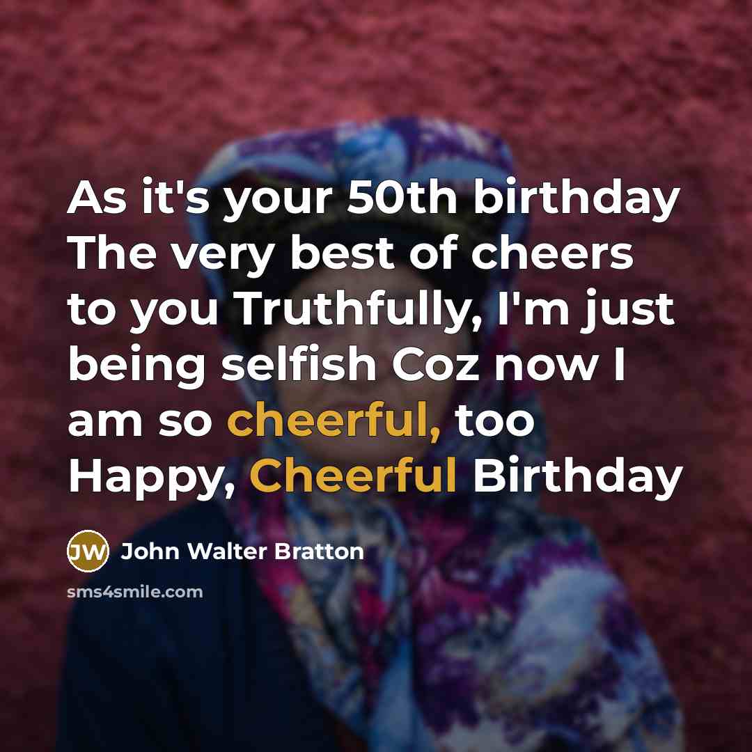 “As it's your 50th birthday The very best of cheers…” quote by John Walter Bratton
