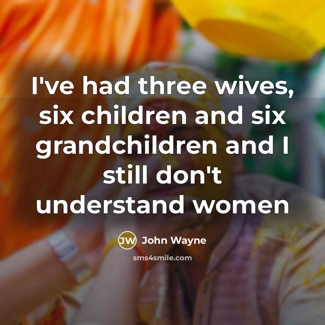 “I've had three wives, six children and six grandchildren and…” quote by John Wayne