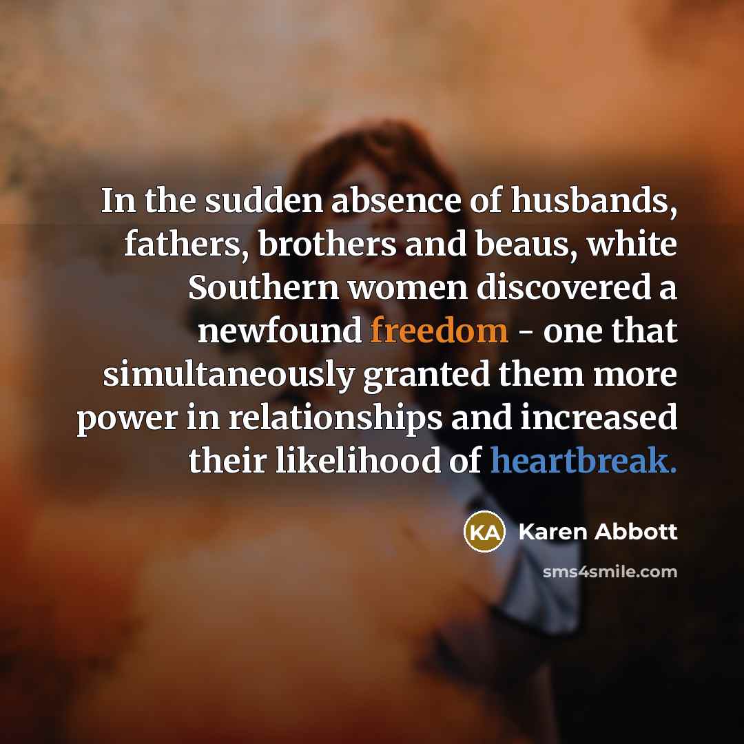 “In the sudden absence of husbands, fathers, brothers and beaus,…” quote by Karen Abbott