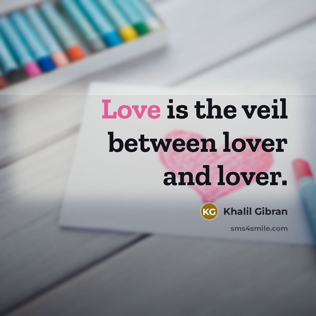 “Love is the veil between lover and lover.…” quote by Khalil Gibran