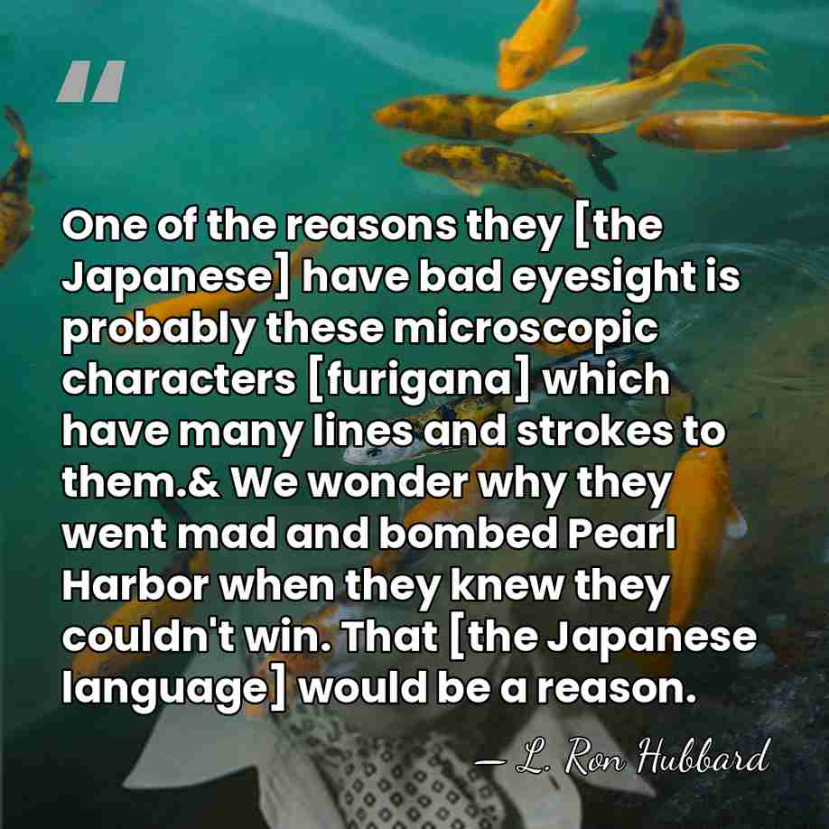 One of the reasons they [the Japanese] have bad eyesight is probably&hellip; - L. Ron Hubbard