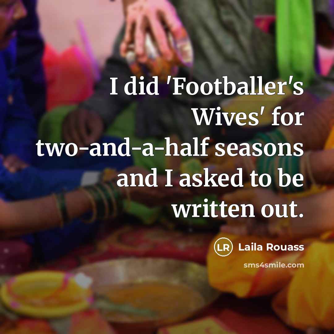 “I did 'Footballer's Wives' for two-and-a-half seasons and I asked…” quote by Laila Rouass