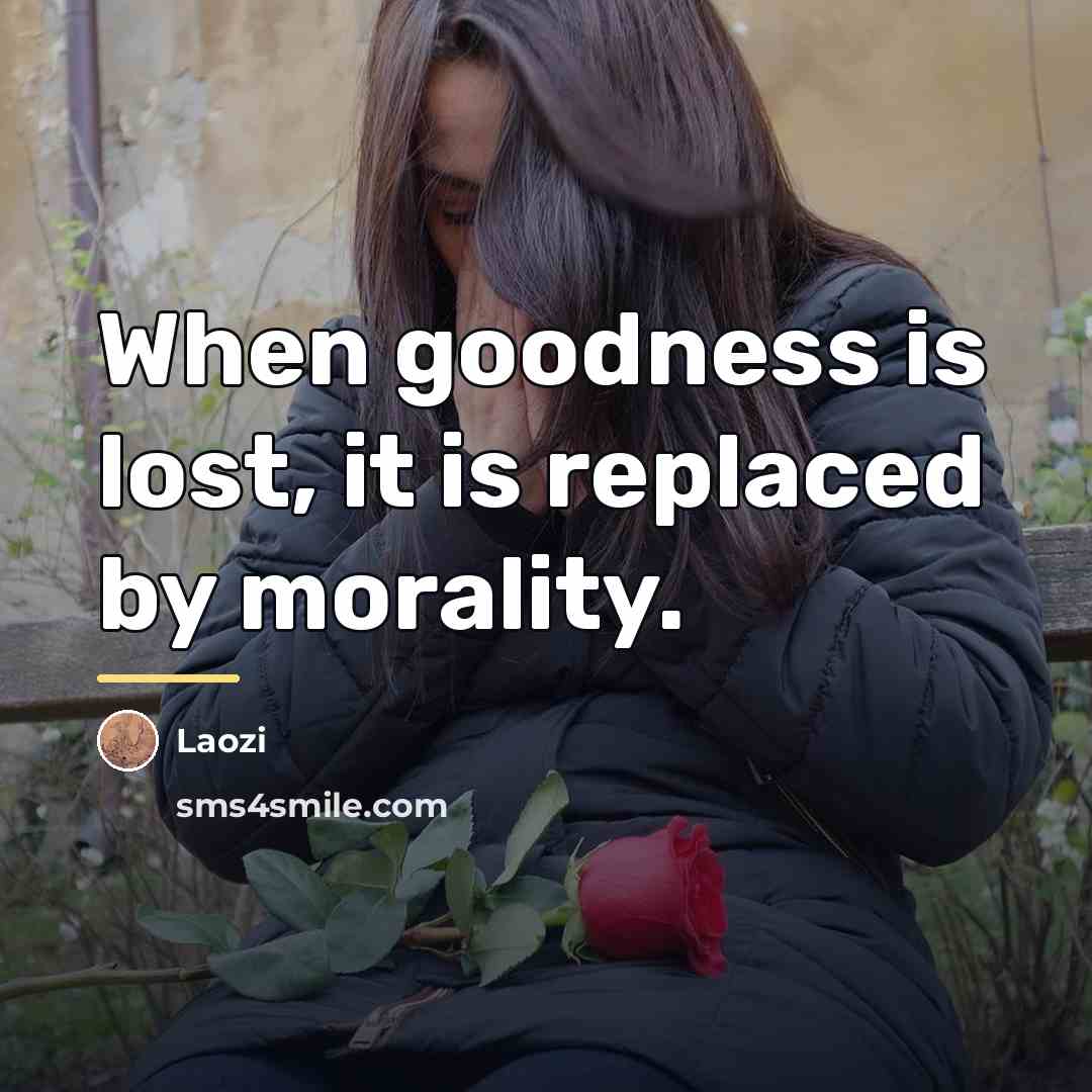 “When goodness is lost, it is replaced by morality.…” quote by Laozi