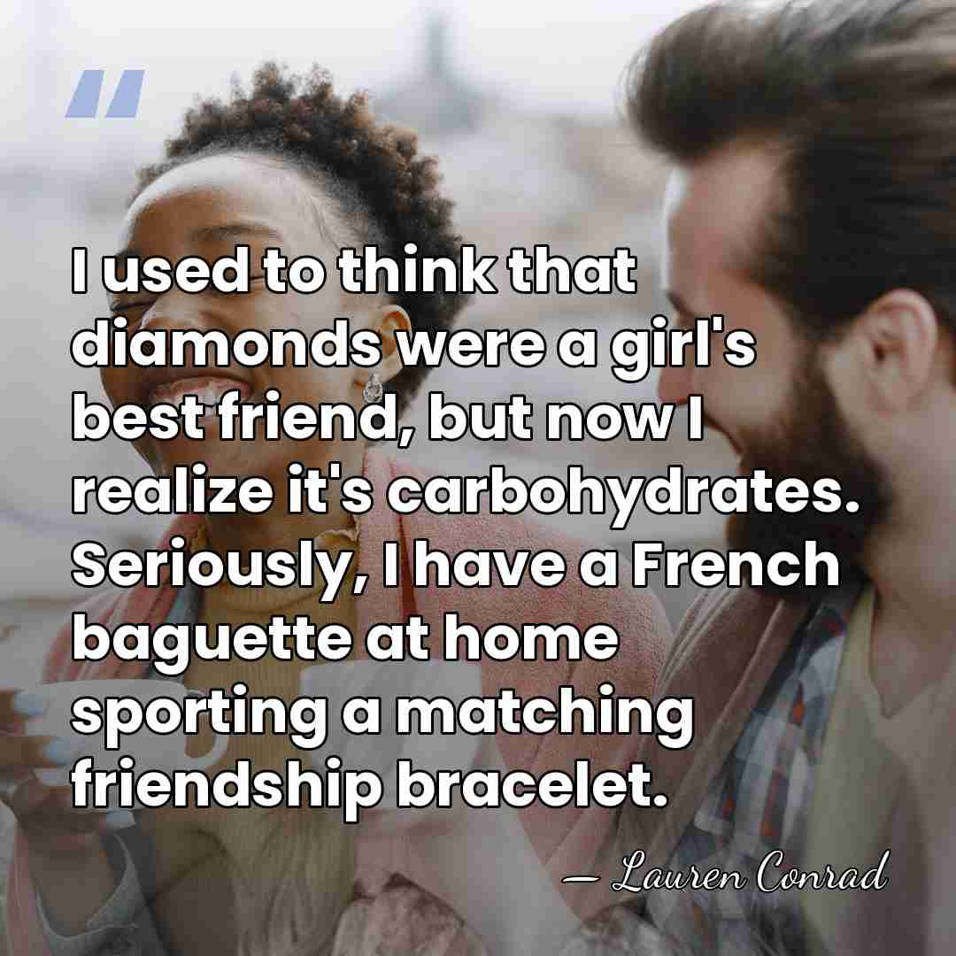 I used to think that diamonds were a girl's best friend, but&hellip; - Lauren Conrad