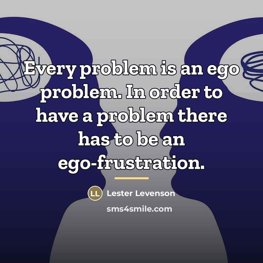 “Every problem is an ego problem. In order to have…” quote by Lester Levenson