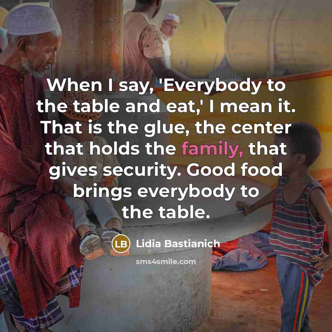 “When I say, 'Everybody to the table and eat,' I…” quote by Lidia Bastianich