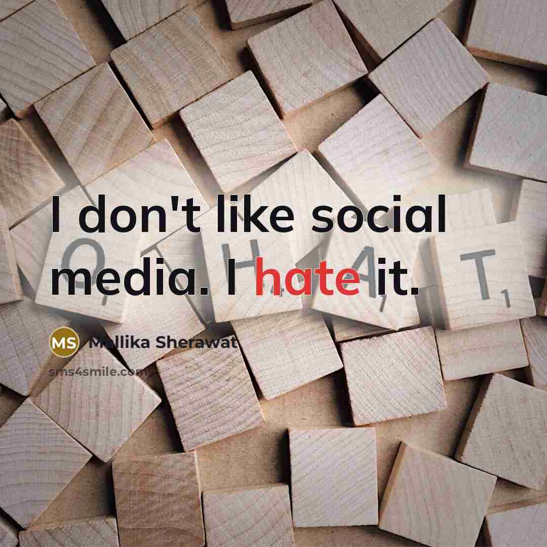 “I don't like social media. I hate it.…” quote by Mallika Sherawat