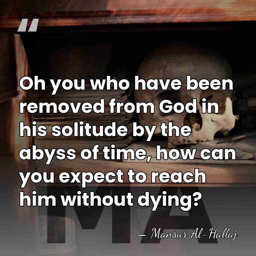 Oh you who have been removed from God in his solitude by&hellip; - Mansur Al-Hallaj