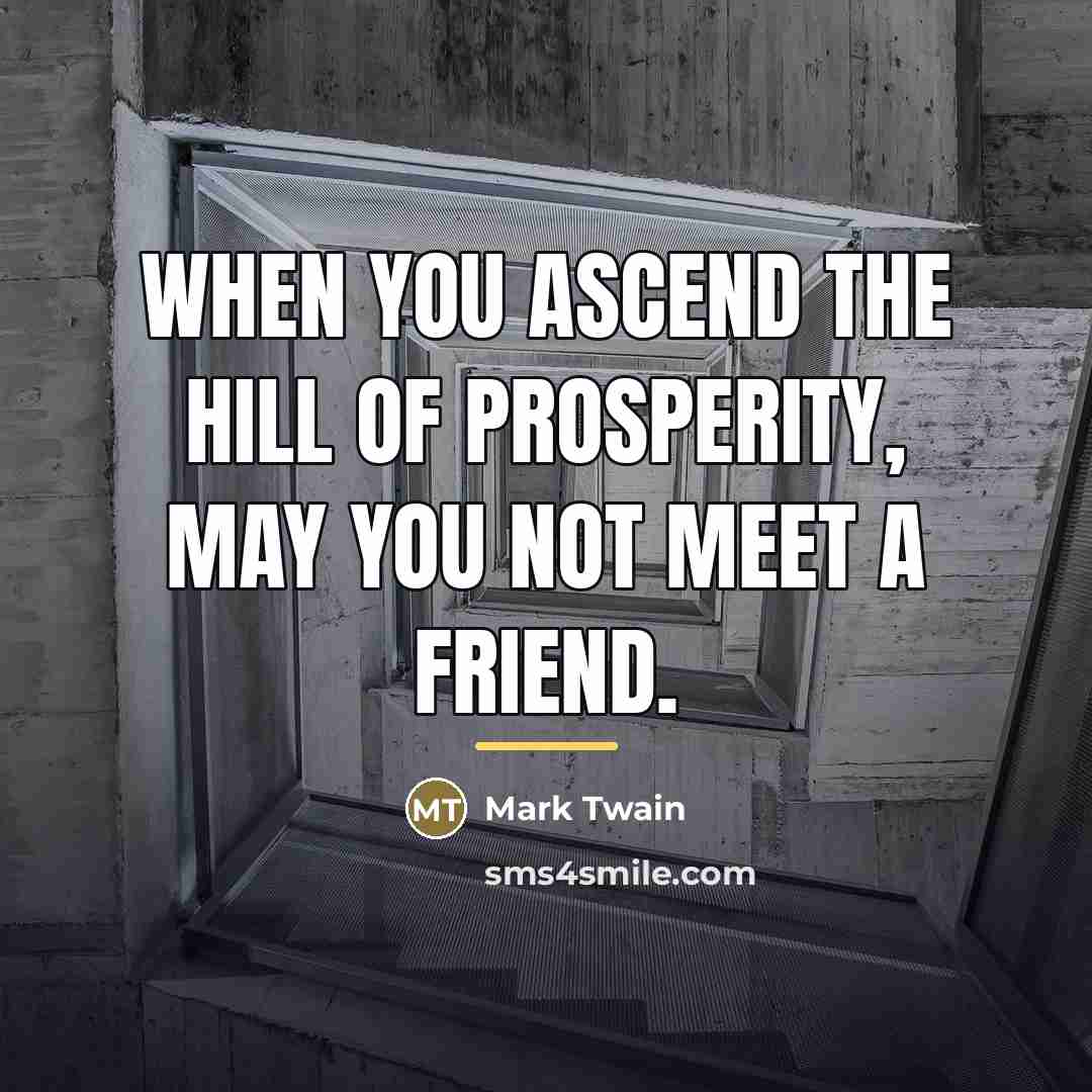 “When you ascend the hill of prosperity, may you not…” quote by Mark Twain