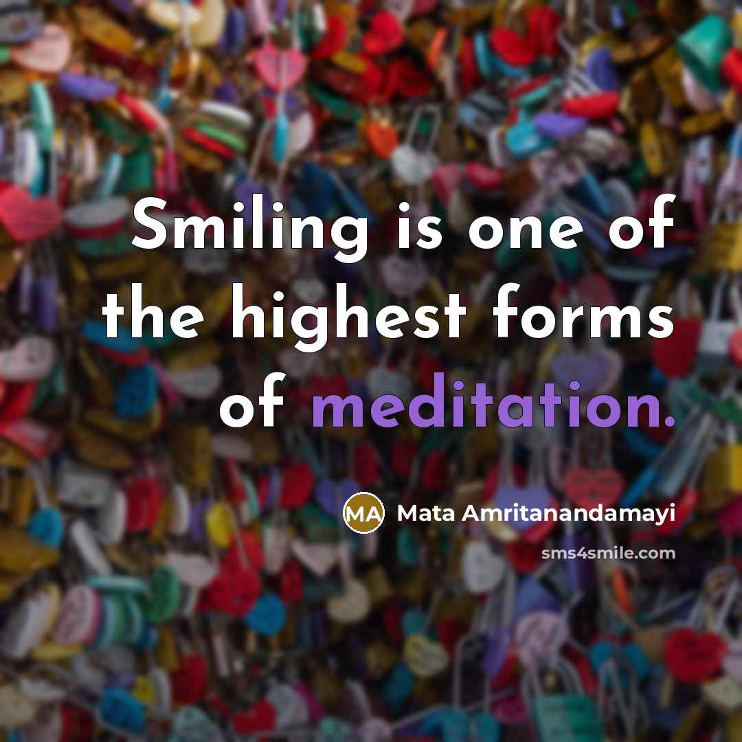 “Smiling is one of the highest forms of meditation.…” quote by Mata Amritanandamayi