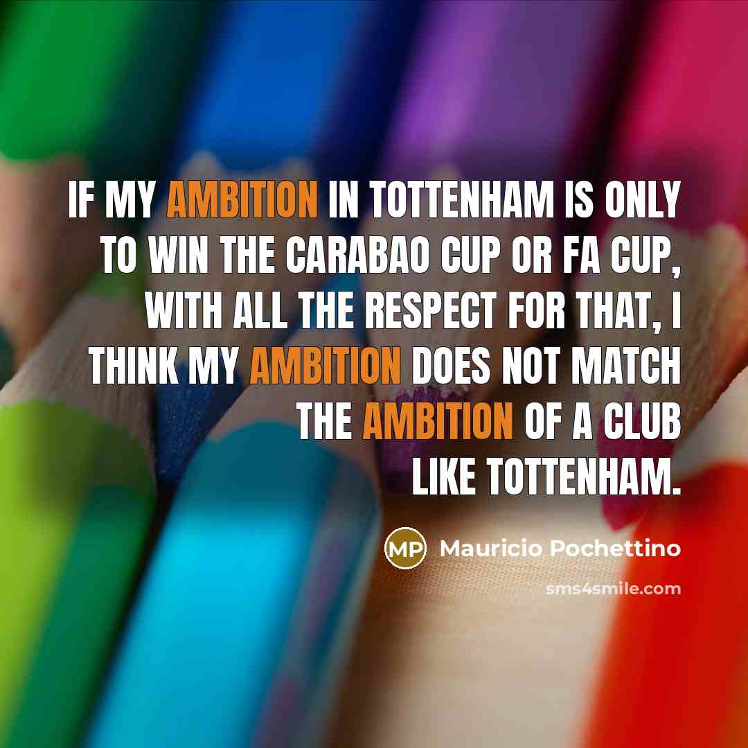 “If my ambition in Tottenham is only to win the…” quote by Mauricio Pochettino