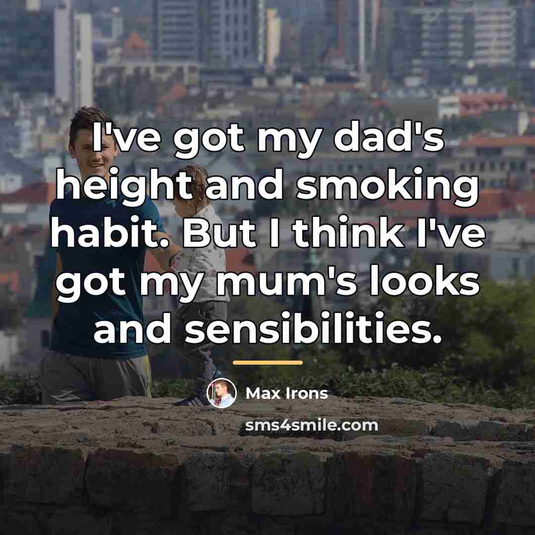 “I've got my dad's height and smoking habit. But I…” quote by Max Irons