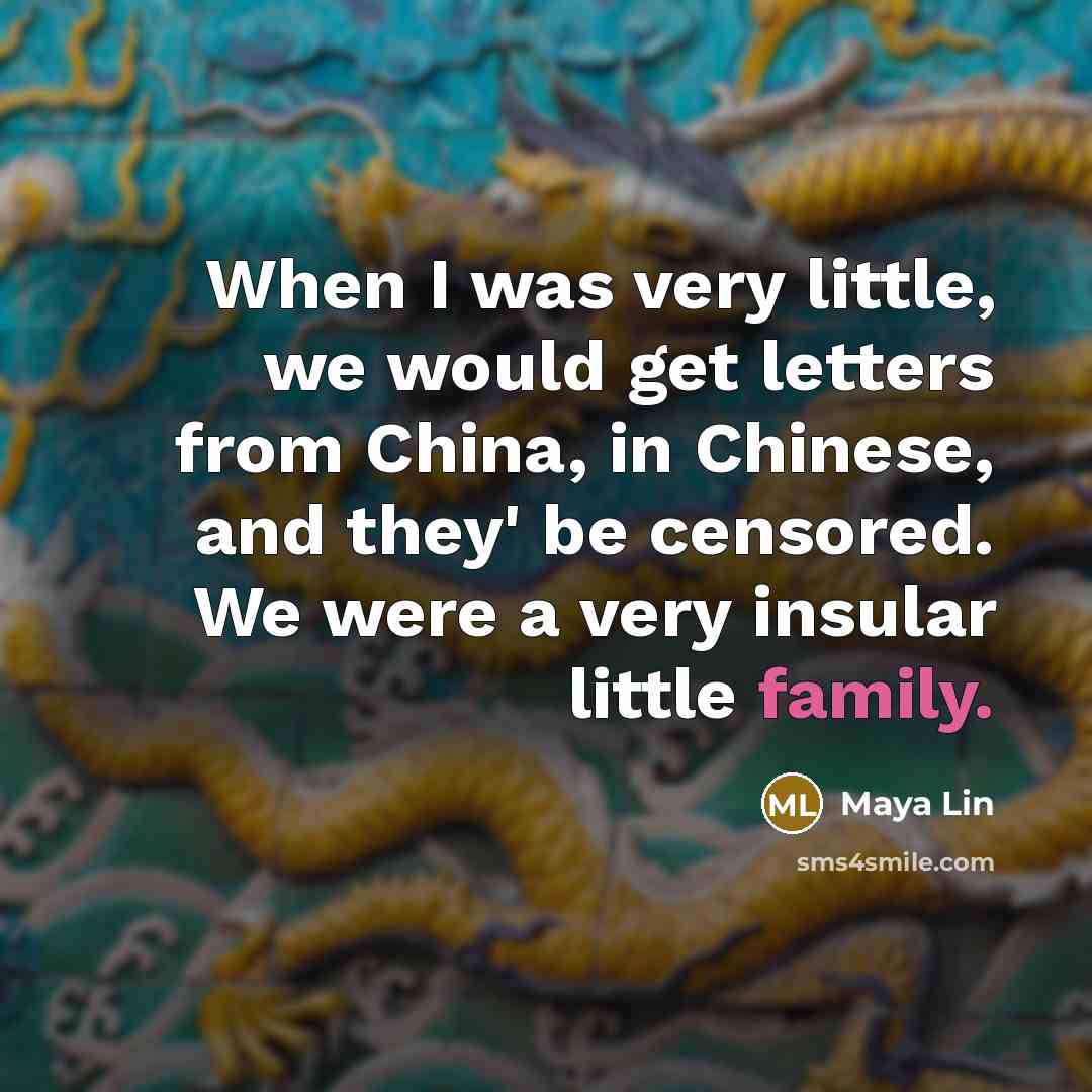 “When I was very little, we would get letters from…” quote by Maya Lin