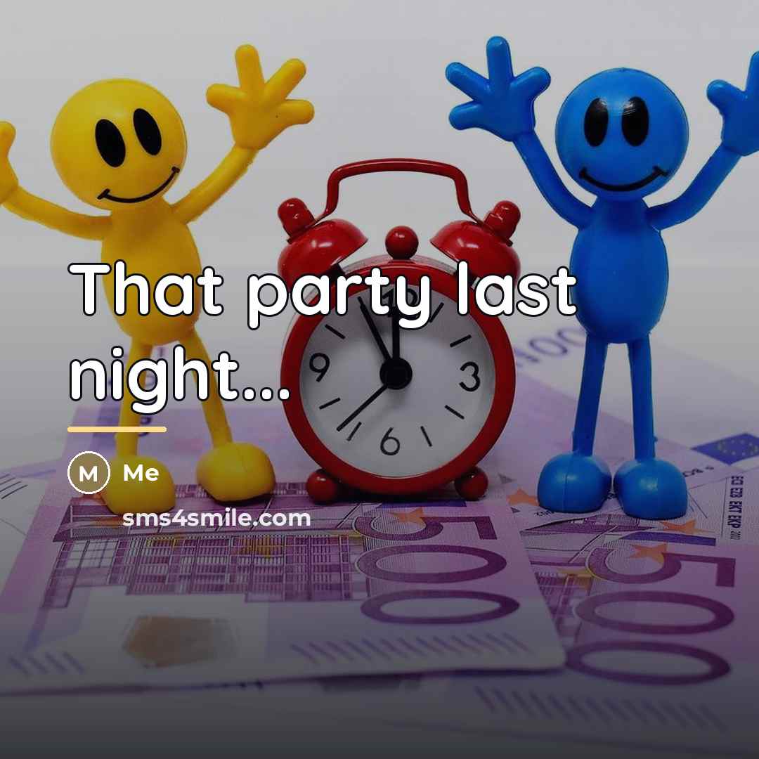 “That party last night...…” quote by Me