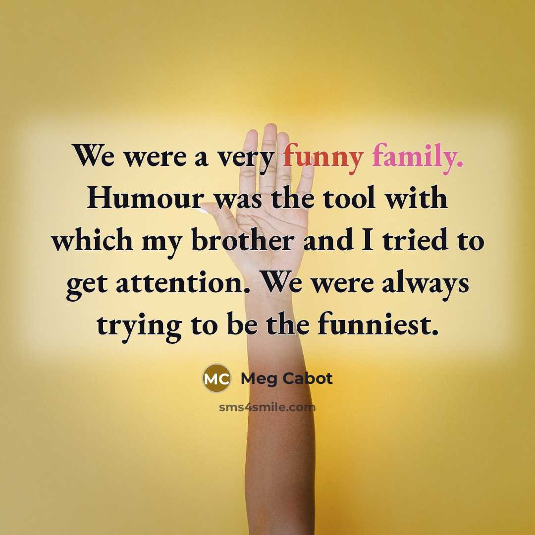 “We were a very funny family. Humour was the tool…” quote by Meg Cabot