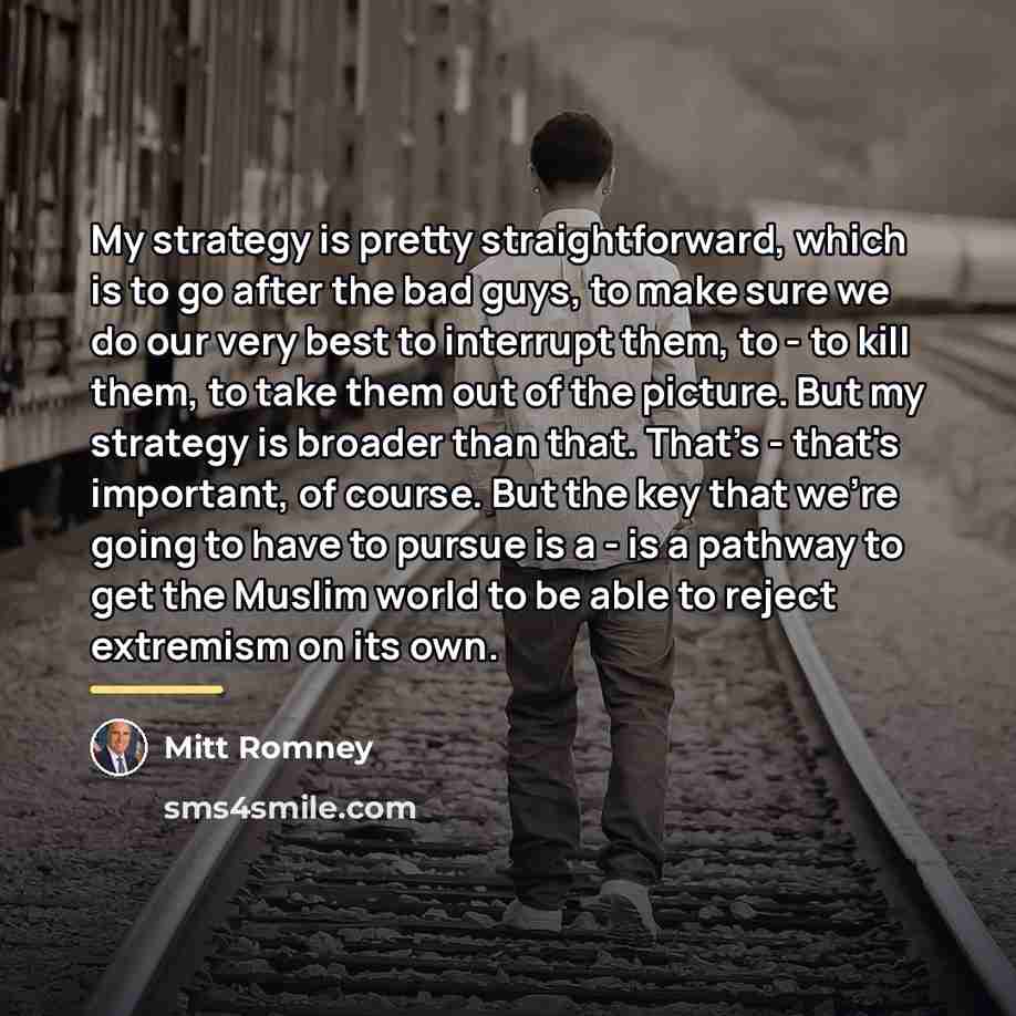 “My strategy is pretty straightforward, which is to go after…” quote by Mitt Romney