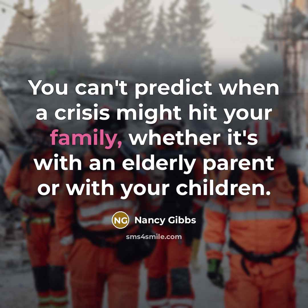 “You can't predict when a crisis might hit your family,…” quote by Nancy Gibbs