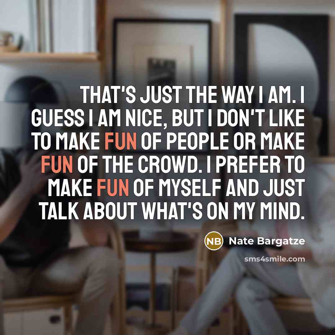 “That's just the way I am. I guess I am…” quote by Nate Bargatze